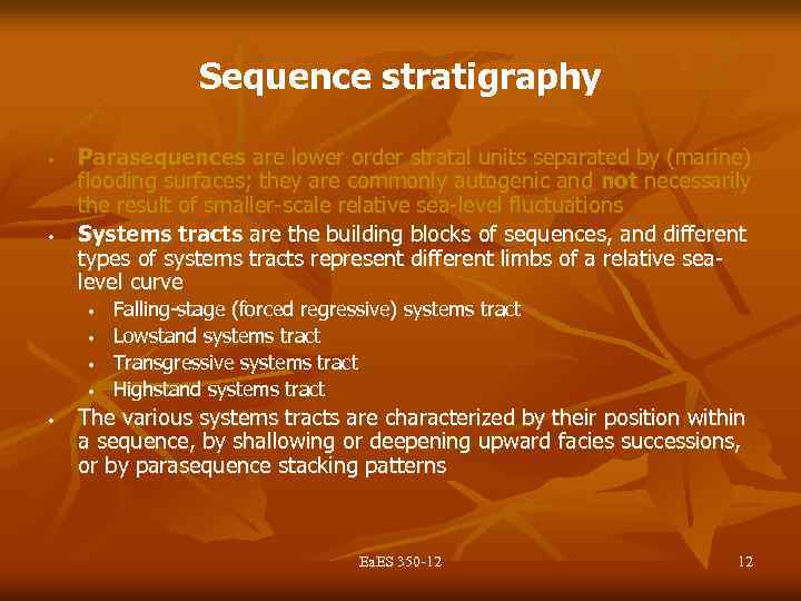 Sequence stratigraphy • • Parasequences are lower order stratal units separated by (marine) flooding