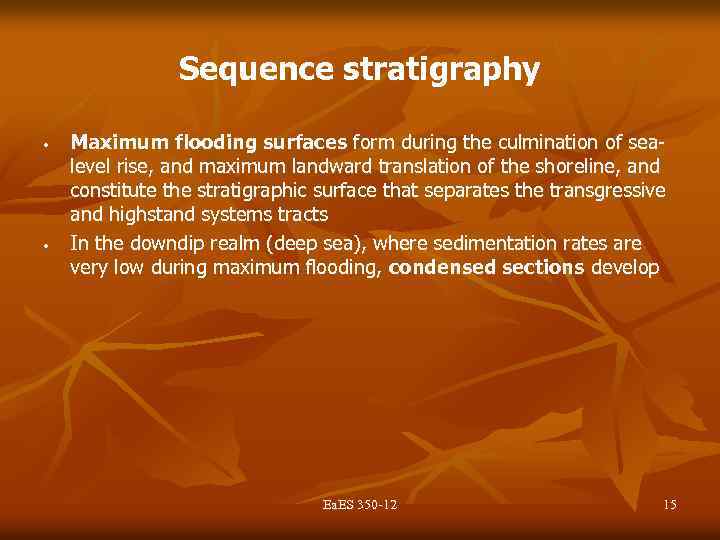 Sequence stratigraphy • • Maximum flooding surfaces form during the culmination of sealevel rise,