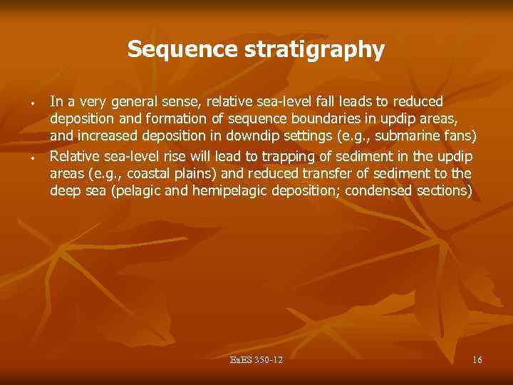 Sequence stratigraphy • • In a very general sense, relative sea-level fall leads to