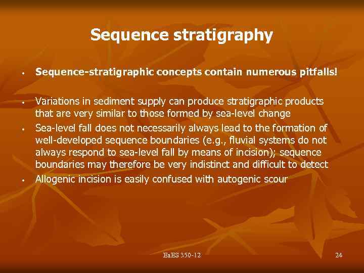 Sequence stratigraphy • • Sequence-stratigraphic concepts contain numerous pitfalls! Variations in sediment supply can