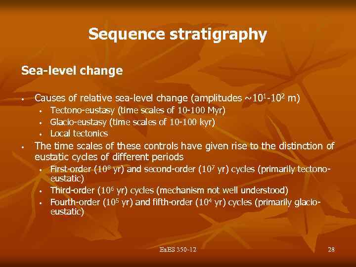 Sequence stratigraphy Sea-level change • Causes of relative sea-level change (amplitudes ~101 -102 m)