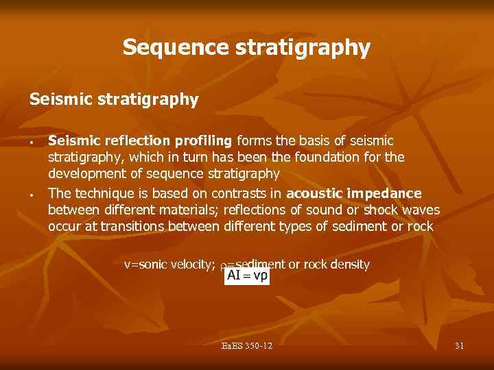 Sequence stratigraphy Seismic stratigraphy • • Seismic reflection profiling forms the basis of seismic