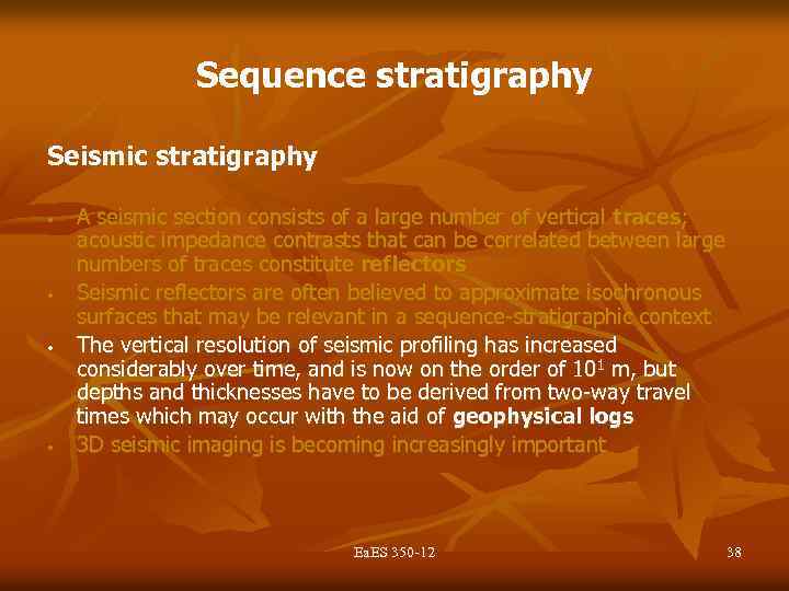 Sequence stratigraphy Seismic stratigraphy • • A seismic section consists of a large number