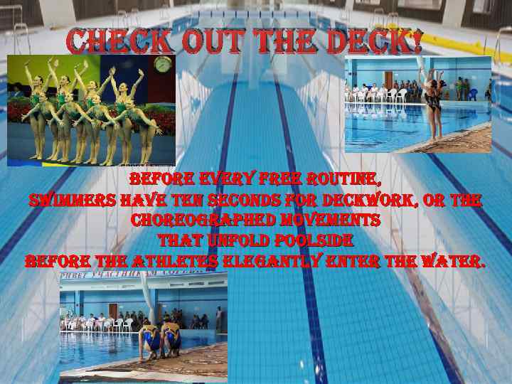 check out the deck! before every free routine, swimmers have ten seconds for deckwork,