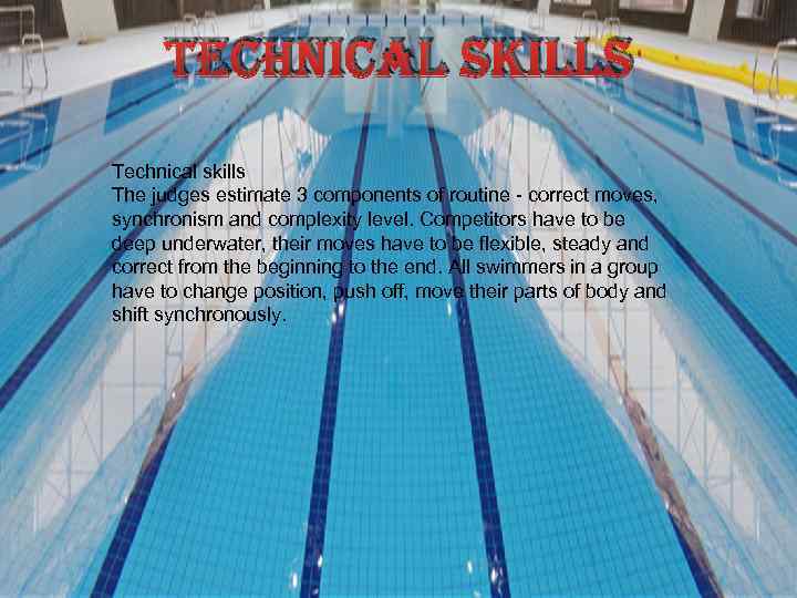 technical skills The judges estimate 3 components of routine - correct moves, synchronism and