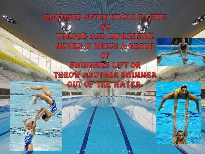 routines often involve lifts or throws and impressive moves in which a group of