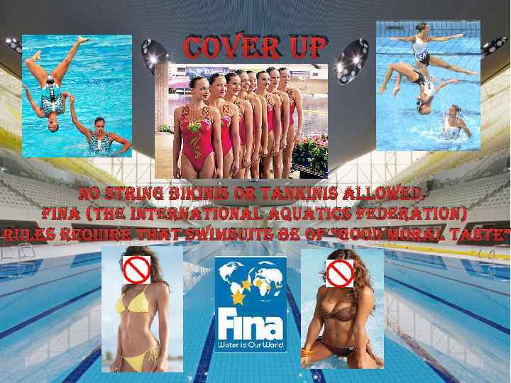 cover up no string bikinis or tankinis allowed. fina (the international aquatics federation) rules
