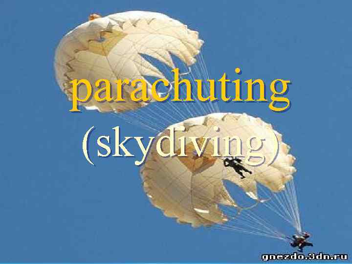 parachuting (skydiving) 