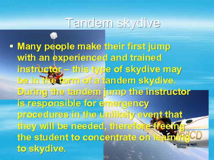 Tandem skydive § Many people make their first jump with an experienced and trained