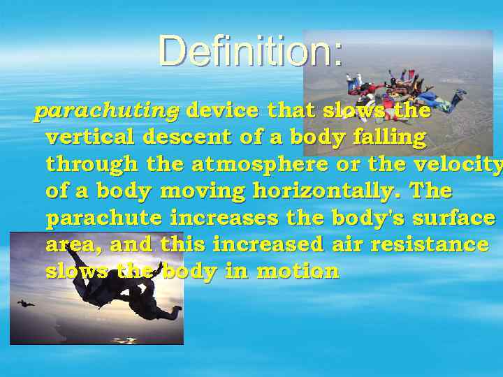 Definition: parachuting device that slows the vertical descent of a body falling through the