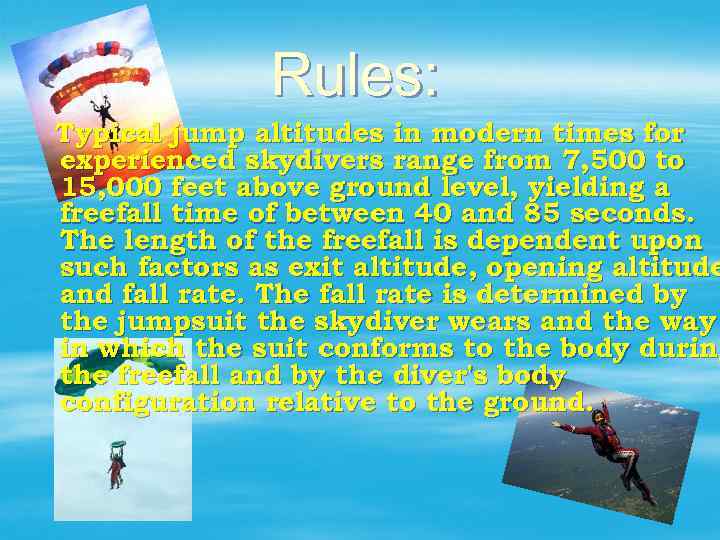 Rules: Typical jump altitudes in modern times for experienced skydivers range from 7, 500