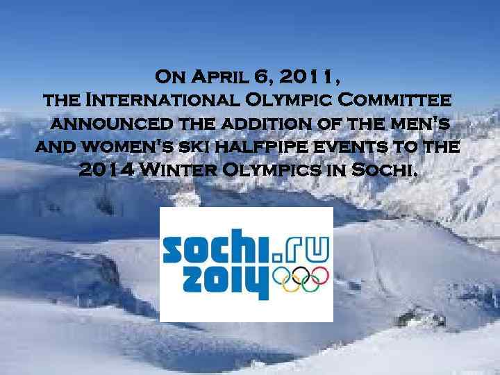 On April 6, 2011, the International Olympic Committee announced the addition of the men's