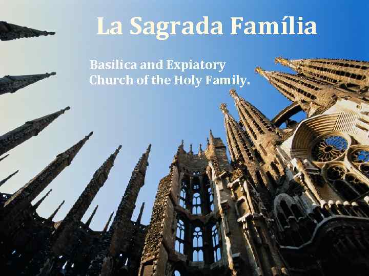 La Sagrada Família Basilica and Expiatory Church of the Holy Family. 