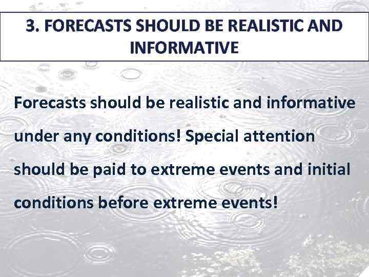 3. FORECASTS SHOULD BE REALISTIC AND INFORMATIVE Forecasts should be realistic and informative under