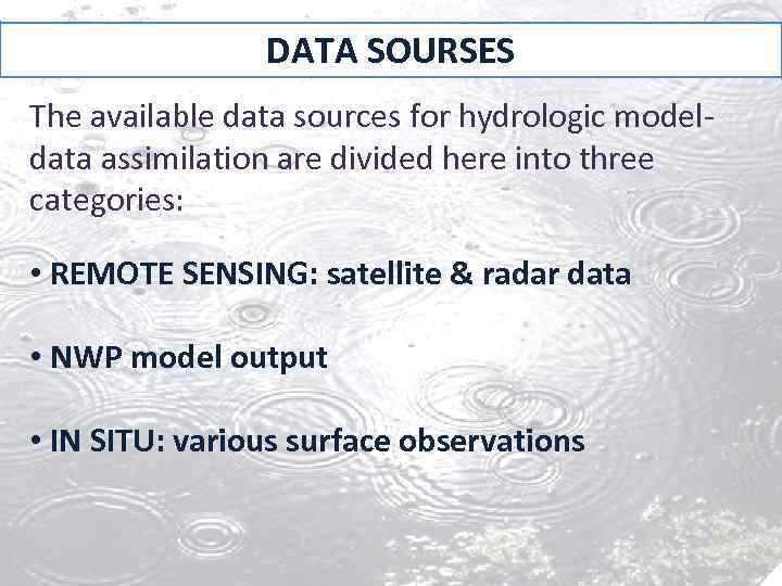 DATA SOURSES The available data sources for hydrologic modeldata assimilation are divided here into