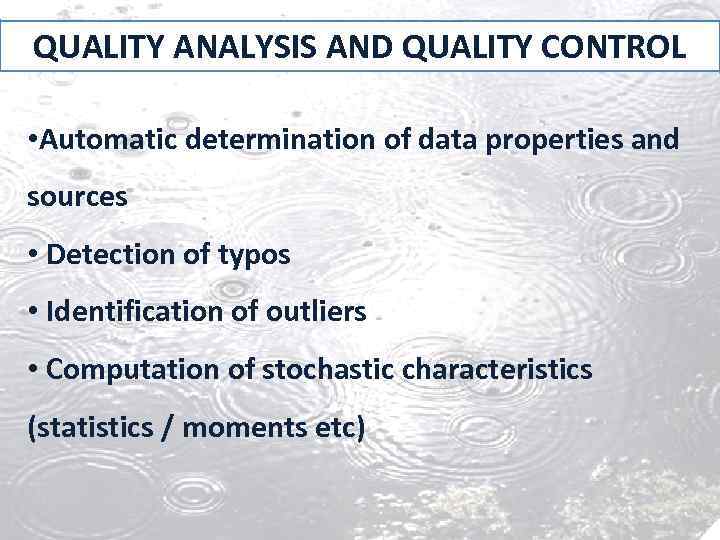 QUALITY ANALYSIS AND QUALITY CONTROL • Automatic determination of data properties and sources •