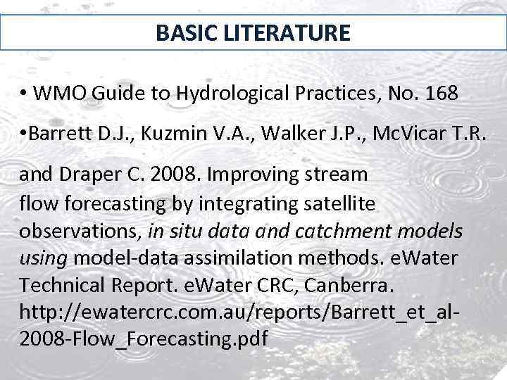 BASIC LITERATURE • WMO Guide to Hydrological Practices, No. 168 • Barrett D. J.