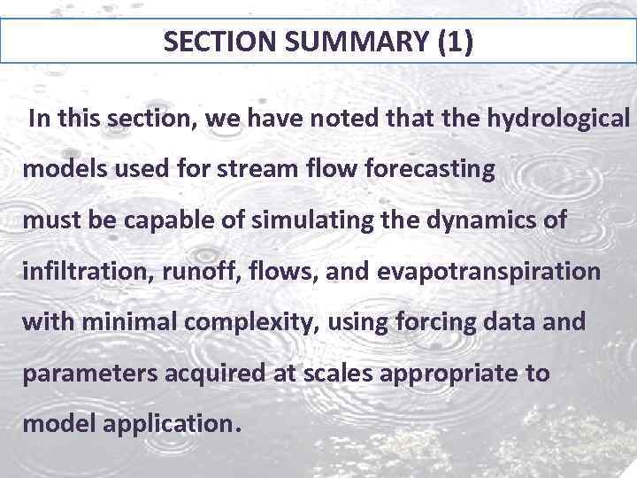 SECTION SUMMARY (1) In this section, we have noted that the hydrological models used
