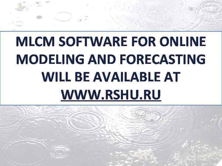 MLCM SOFTWARE FOR ONLINE MODELING AND FORECASTING WILL BE AVAILABLE AT WWW. RSHU. RU