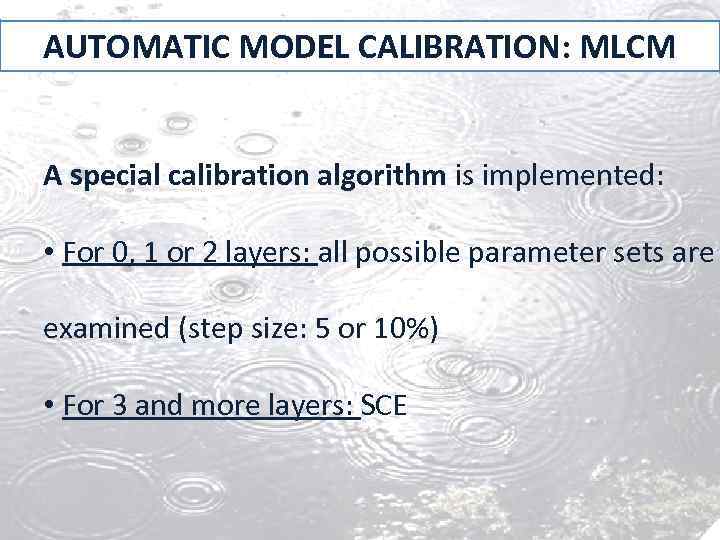 AUTOMATIC MODEL CALIBRATION: MLCM A special calibration algorithm is implemented: • For 0, 1