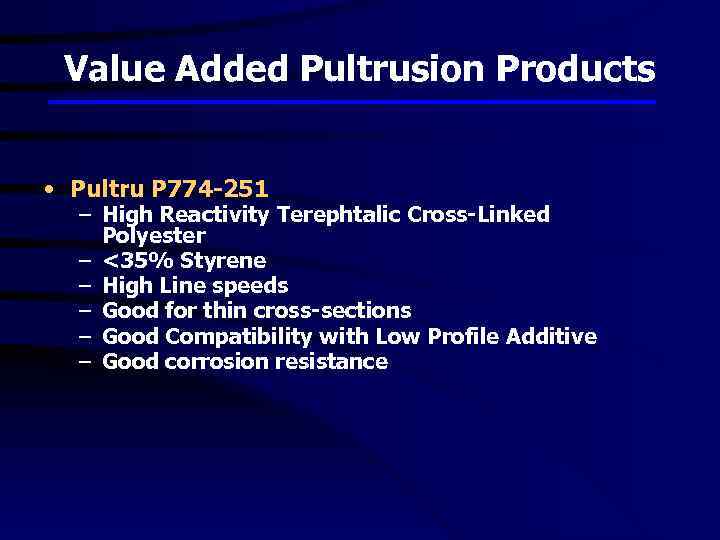 Value Added Pultrusion Products • Pultru P 774 -251 – High Reactivity Terephtalic Cross-Linked