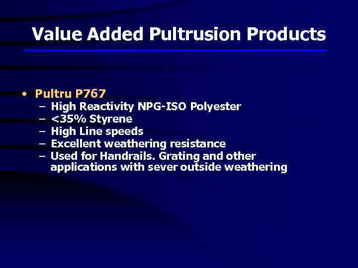 Value Added Pultrusion Products • Pultru P 767 – – – High Reactivity NPG-ISO