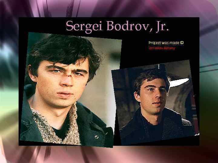 Sergei Bodrov, Jr. Project was made © Izmailov Alexey 