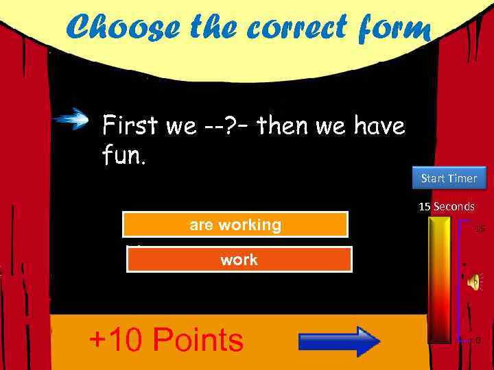 Choose the correct form First we --? – then we have fun. Start Timer