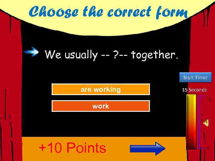 Choose the correct form We usually -- ? -- together. Start Timer Try Again