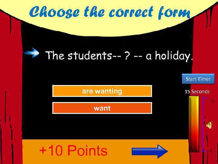 Choose the correct form The students-- ? -- a holiday. Start Timer Try Again