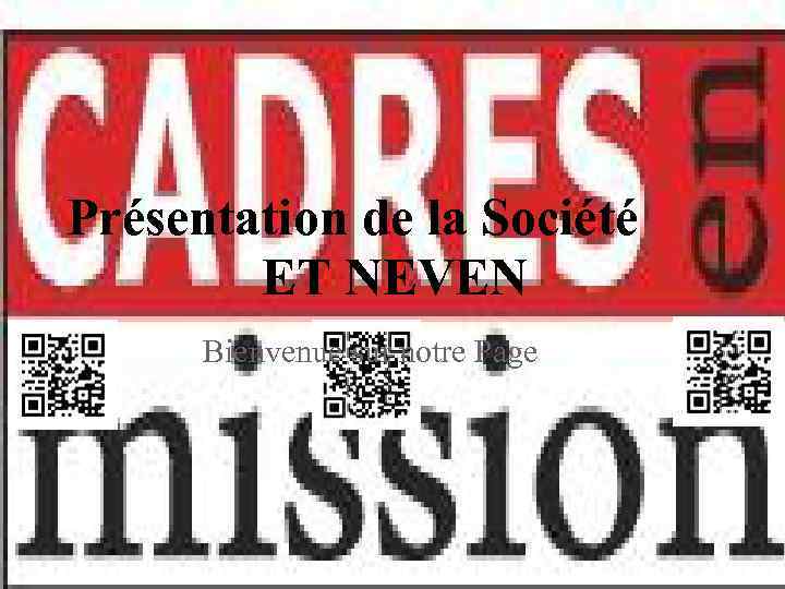 Présentation de la Société ET NEVEN Bienvenue sur notre Page 