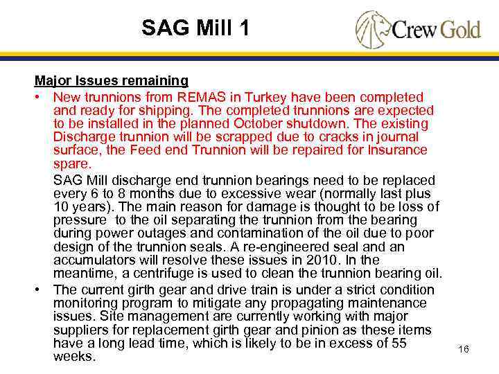 SAG Mill 1 Major Issues remaining • New trunnions from REMAS in Turkey have