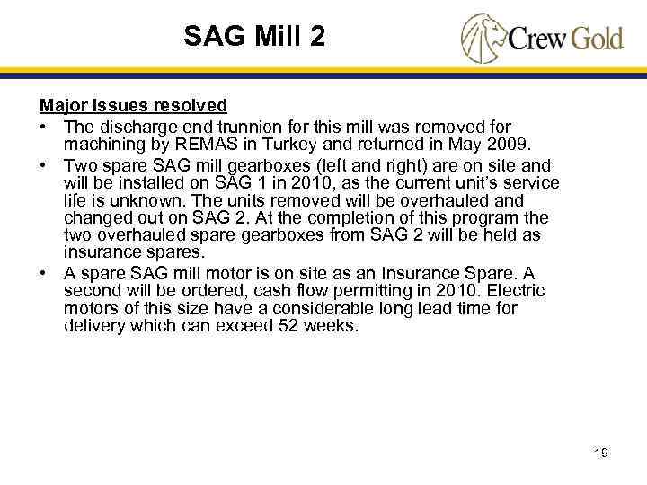 SAG Mill 2 Major Issues resolved • The discharge end trunnion for this mill