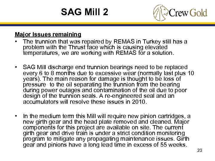 SAG Mill 2 Major Issues remaining • The trunnion that was repaired by REMAS
