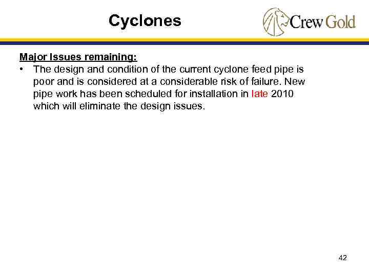 Cyclones Major Issues remaining: • The design and condition of the current cyclone feed