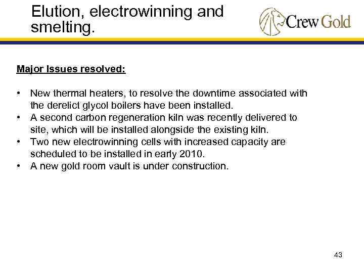 Elution, electrowinning and smelting. Major Issues resolved: • New thermal heaters, to resolve the