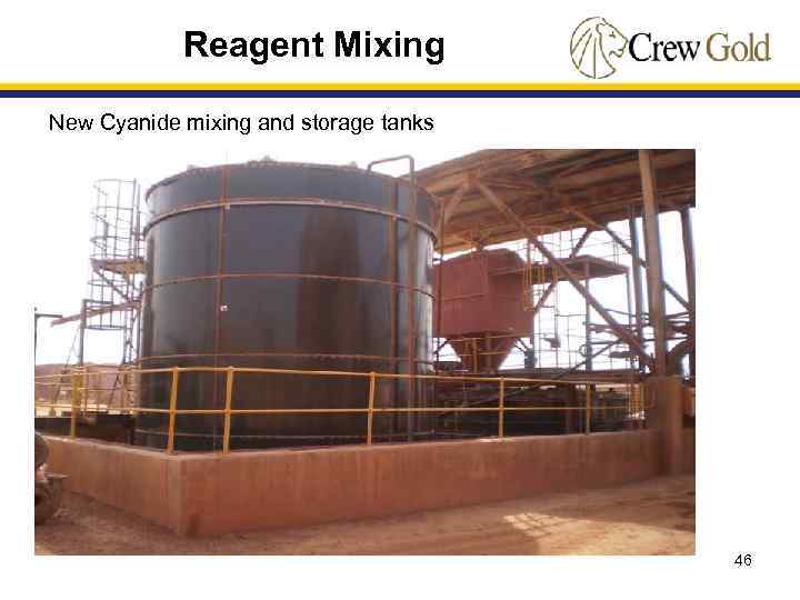 Reagent Mixing New Cyanide mixing and storage tanks 46 
