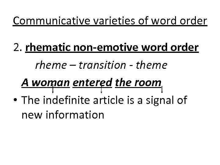 Communicative varieties of word order 2. rhematic non-emotive word order rheme – transition -