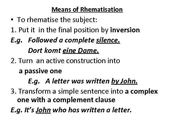 Means of Rhematisation • To rhematise the subject: 1. Put it in the final