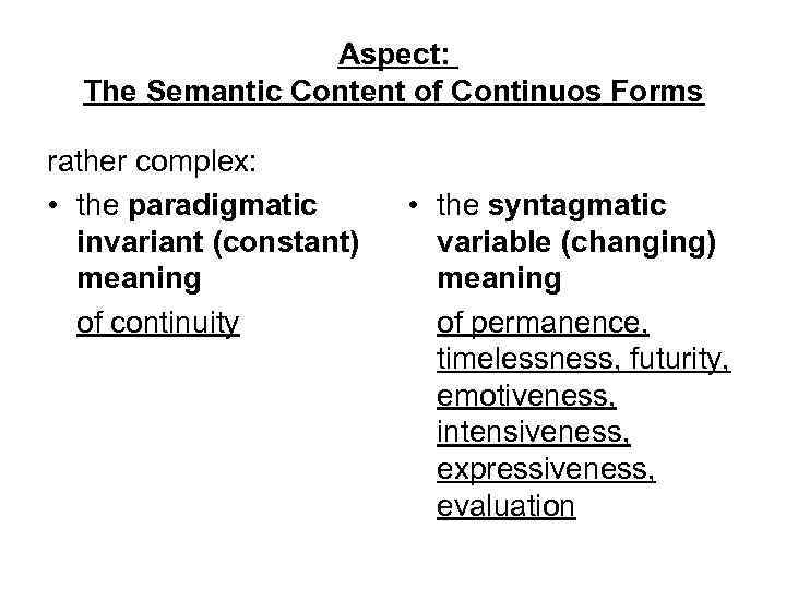 Aspect: The Semantic Content of Continuos Forms rather complex: • the paradigmatic invariant (constant)