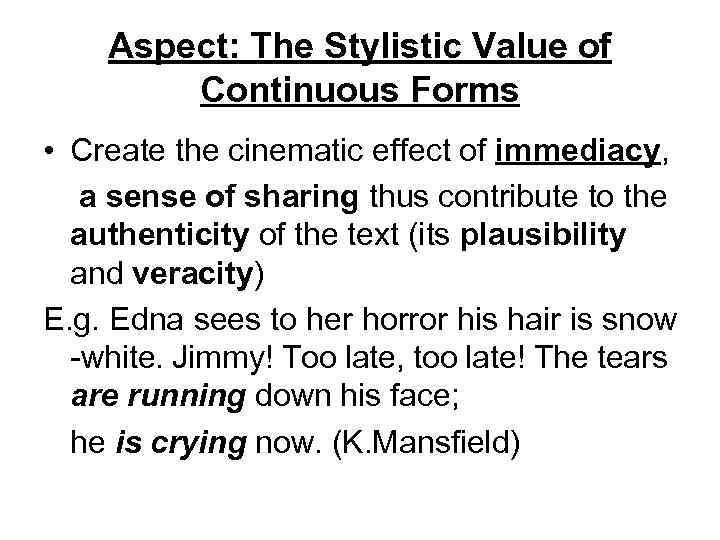 Aspect: The Stylistic Value of Continuous Forms • Create the cinematic effect of immediacy,