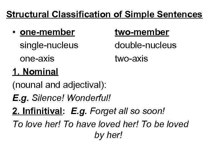 Structural Classification of Simple Sentences • one-member two-member single-nucleus double-nucleus one-axis two-axis 1. Nominal