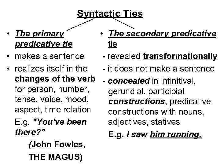 Syntactic Ties • The primary predicative tie • makes a sentence • realizes itself