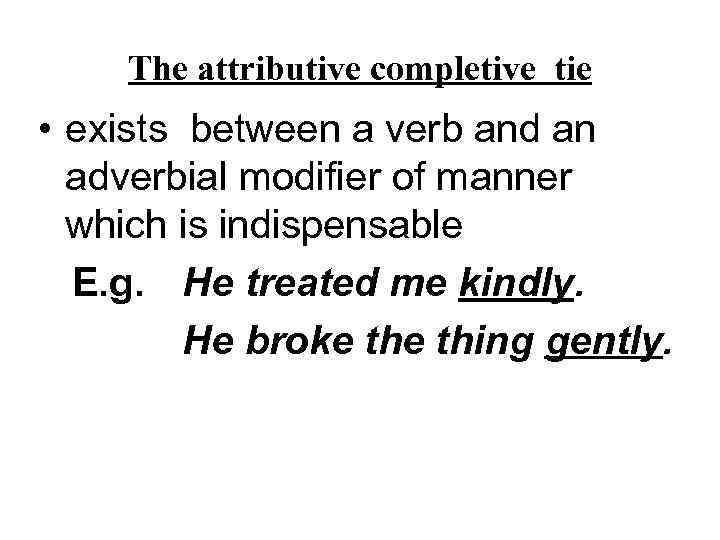 The attributive completive tie • exists between a verb and an adverbial modifier of