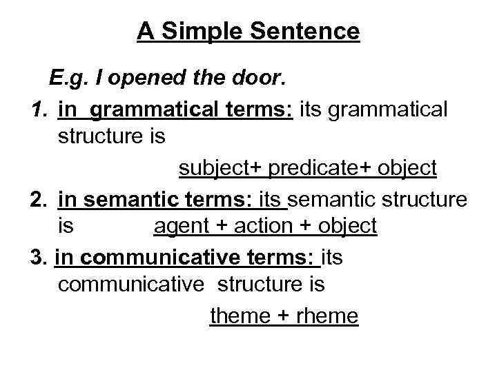A Simple Sentence E. g. I opened the door. 1. in grammatical terms: its