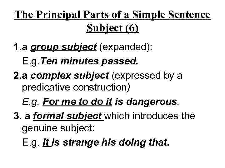 The Principal Parts of a Simple Sentence Subject (6) 1. a group subject (expanded):