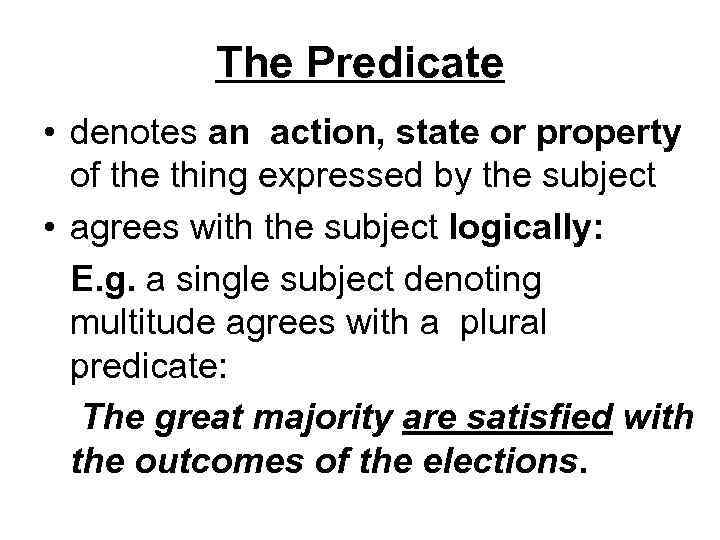 The Predicate • denotes an action, state or property of the thing expressed by