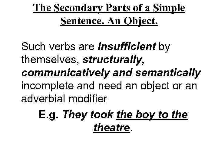 The Secondary Parts of a Simple Sentence. An Object. Such verbs are insufficient by