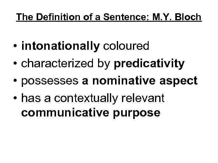 The Definition of a Sentence: M. Y. Bloch • • intonationally coloured characterized by