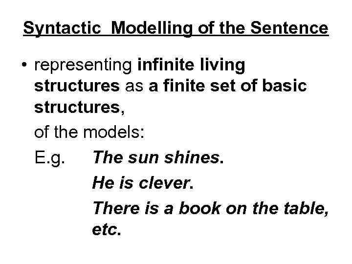 Syntactic Modelling of the Sentence • representing infinite living structures as a finite set